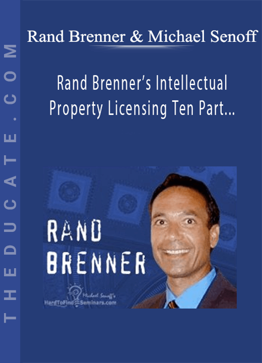 Rand Brenner & Michael Senoff - Rand Brenner’s Intellectual Property Licensing Ten Part Audio MP3 Series