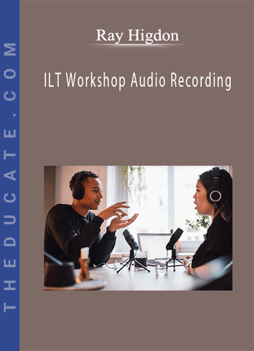 Ray Higdon - ILT Workshop Audio Recording