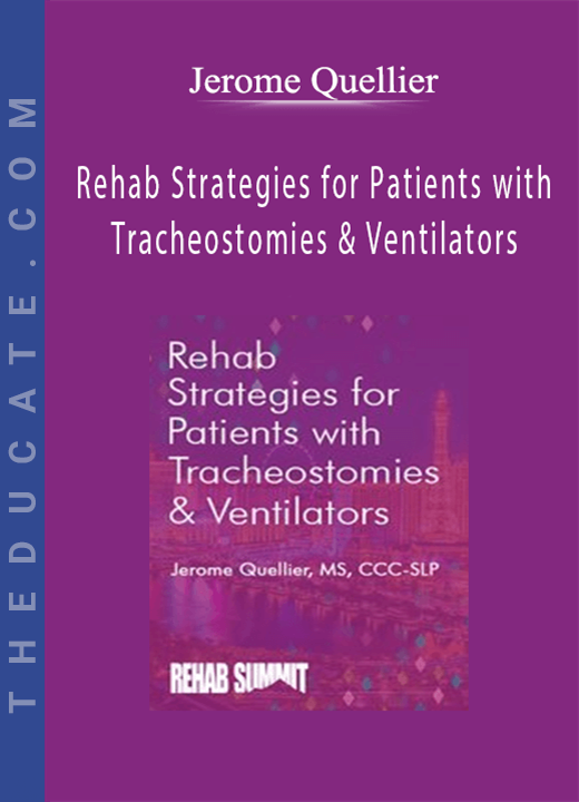 Rehab Strategies for Patients with Tracheostomies & Ventilators - Jerome Quellier
