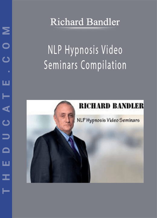 Richard Bandler - NLP Hypnosis Video Seminars Compilation