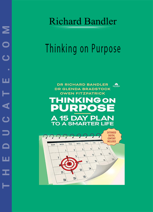 Richard Bandler - Thinking on Purpose