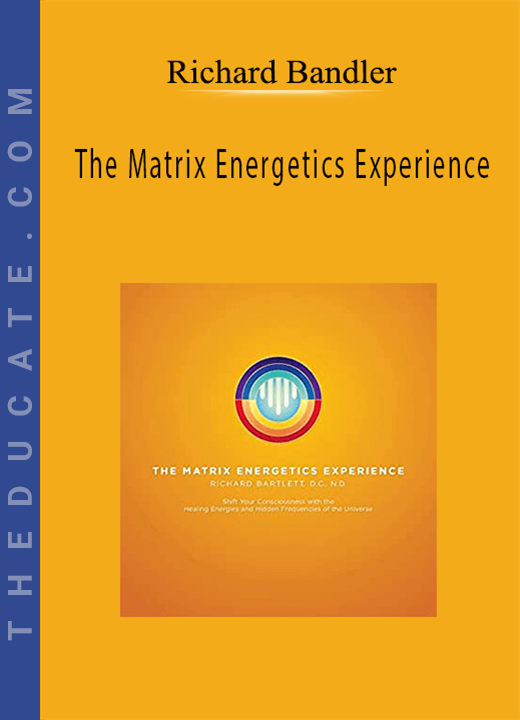 Richard Bartlett - The Matrix Energetics Experience