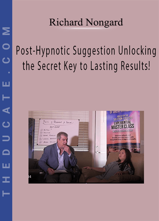 Richard Nongard - Post-Hypnotic Suggestion Unlocking the Secret Key to Lasting Results!