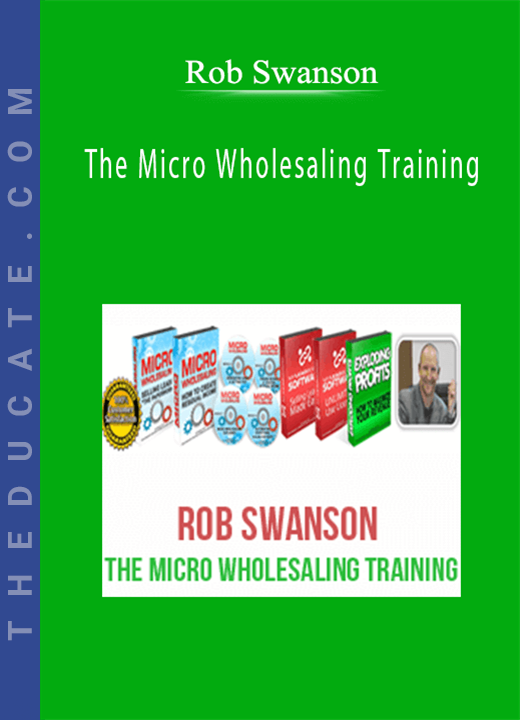 Rob Swanson - The Micro Wholesaling Training
