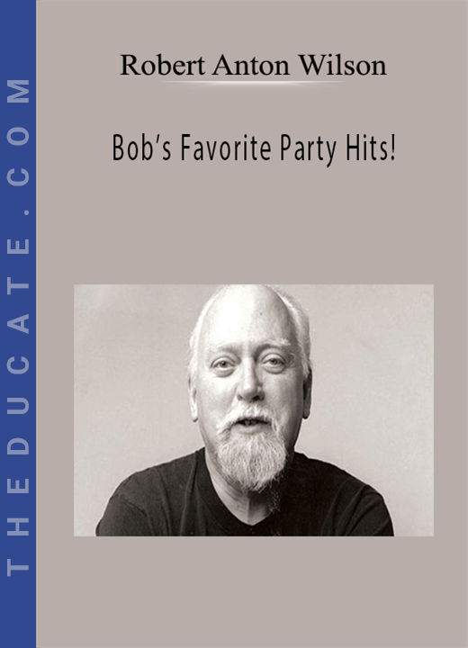 Robert Anton Wilson - Bob’s Favorite Party Hits!