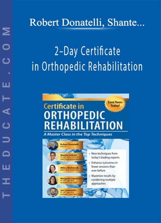 Robert Donatelli, Shante Cofield, Milica McDowell, Margaux Lojacono, Joe Lorenzetti - 2-Day Certificate in Orthopedic Rehabilitation: A Masterclass in the Top Techniques