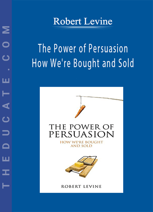 Robert Levine - The Power of Persuasion: How We’re Bought and Sold