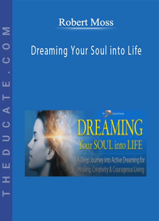 Robert Moss - Dreaming Your Soul into Life