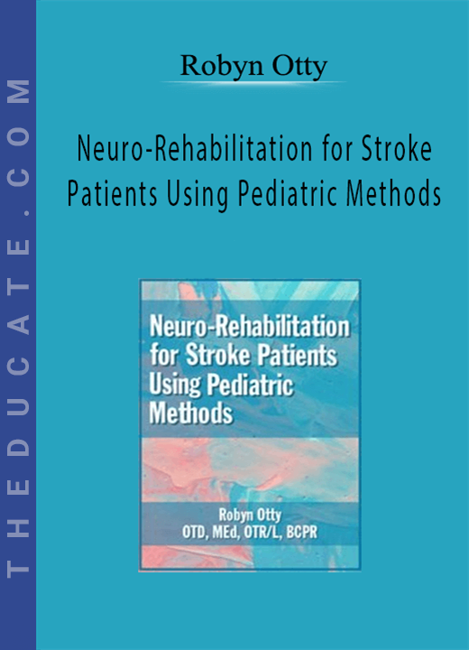 Robyn Otty - Neuro-Rehabilitation for Stroke Patients Using Pediatric Methods