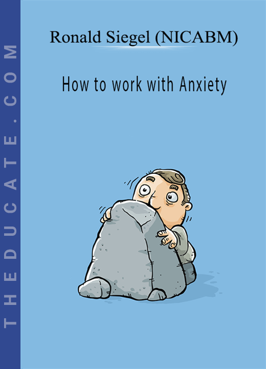 Ronald Siegel (NICABM) - How to work with Anxiety