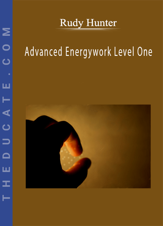 Rudy Hunter - Advanced Energywork Level One