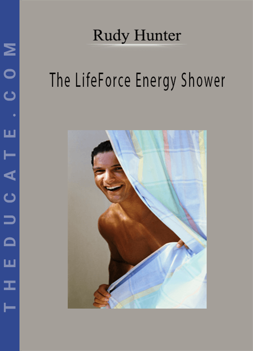 Rudy Hunter - The LifeForce Energy Shower
