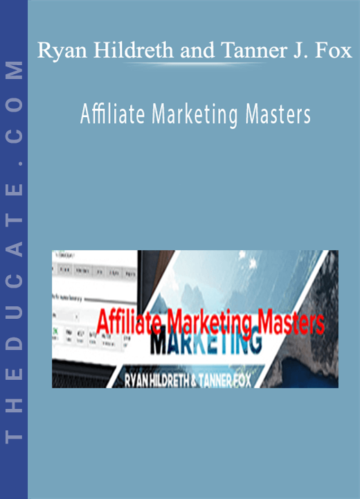 Ryan Hildreth and Tanner J. Fox - Affiliate Marketing Masters