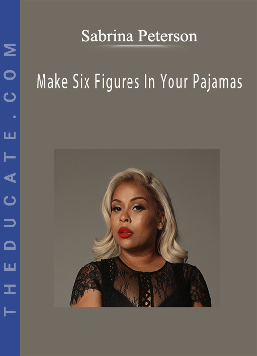 Sabrina Peterson - Make Six Figures In Your Pajamas
