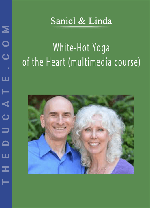 Saniel & Linda - White-Hot Yoga of the Heart (multimedia course)