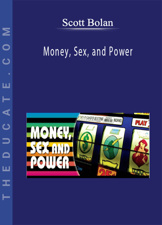 Scott Bolan - Money, Sex, and Power
