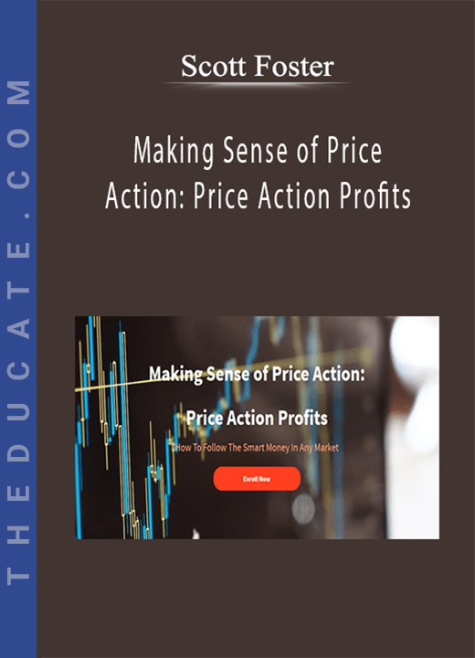Scott Foster - Making Sense of Price Action: Price Action Profits