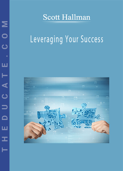 Scott Hallman - Leveraging Your Success