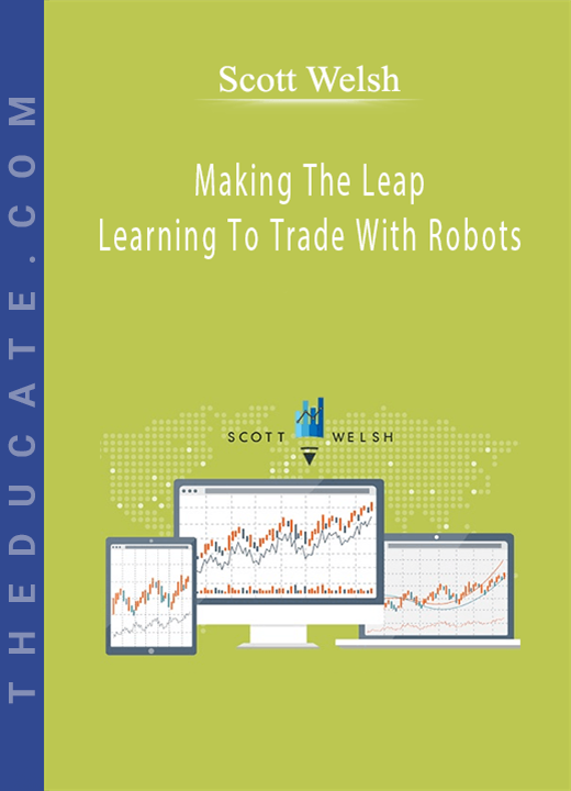 Scott Welsh - Making The Leap Learning To Trade With Robots