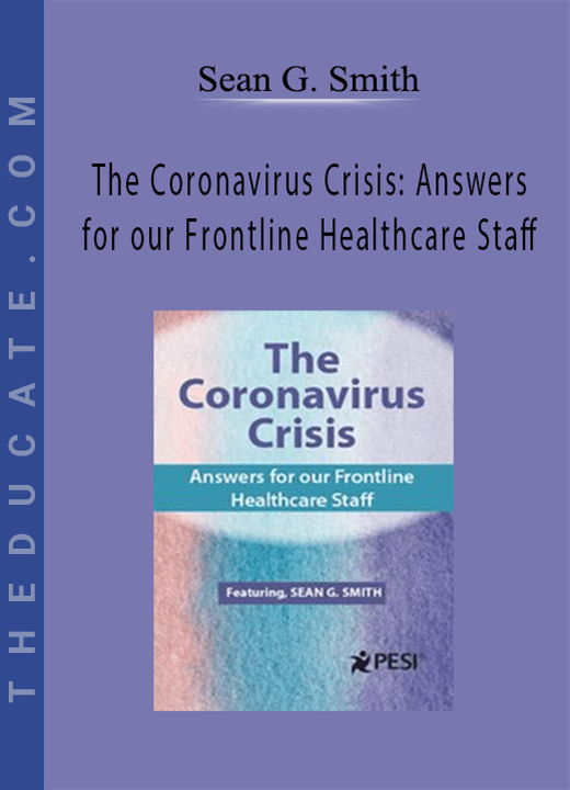 Sean G. Smith - The Coronavirus Crisis: Answers for our Frontline Healthcare Staff