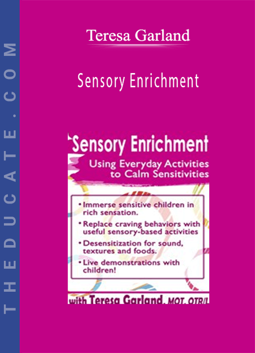 Sensory Enrichment: Using Everyday Activities to Calm Sensitivities and Sensory Craving - Teresa Garland