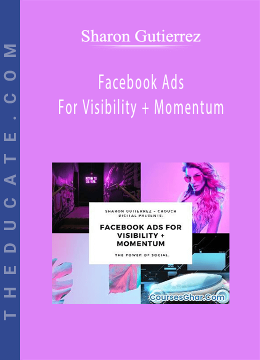 Sharon Gutierrez - Facebook Ads For Visibility + Momentum