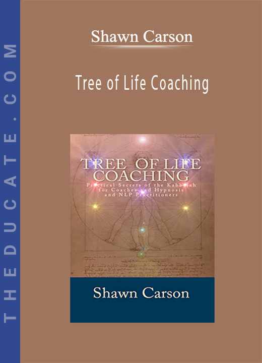 Shawn Carson - Tree of Life Coaching: Practical Secrets of the Kabbalah for Coaches and Hypnosis and NLP Practitioners