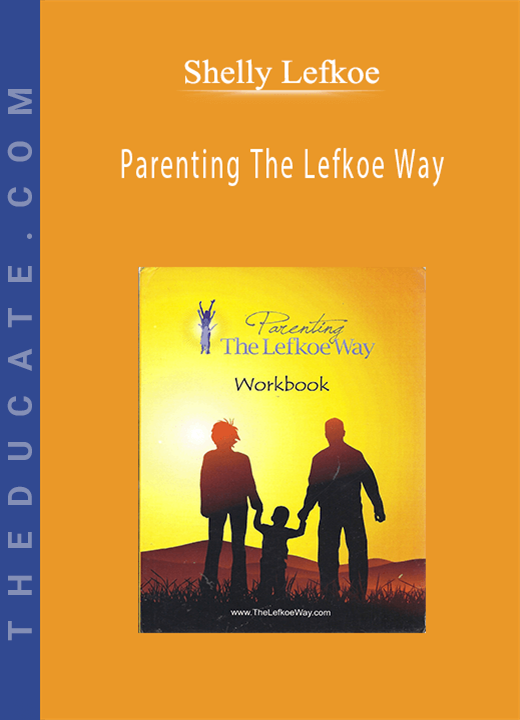 Shelly Lefkoe - Parenting The Lefkoe Way