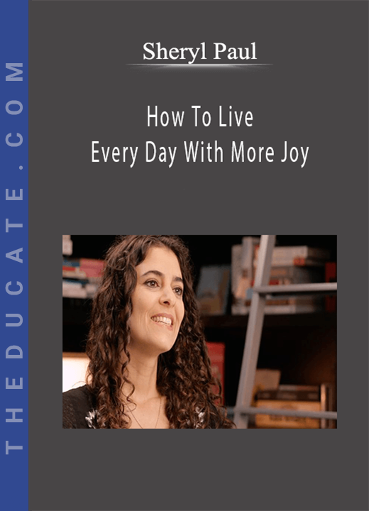 Sheryl Paul - How To Live Every Day With More Joy
