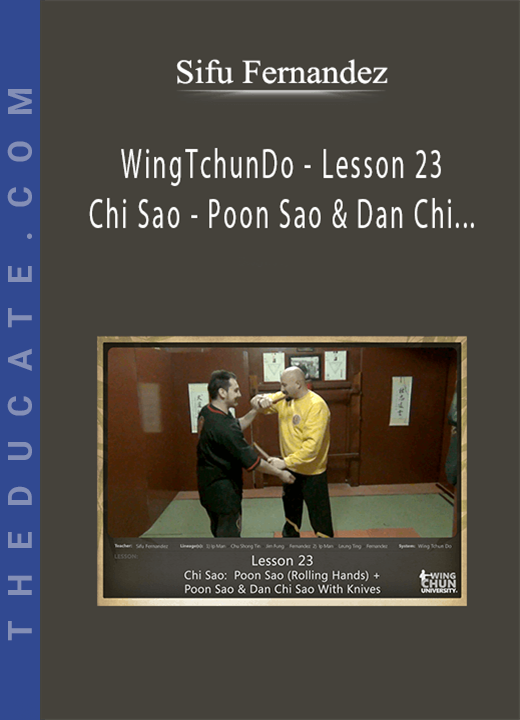 Sifu Fernandez - WingTchunDo - Lesson 23 - Chi Sao - Poon Sao & Dan Chi Sao + With Knives