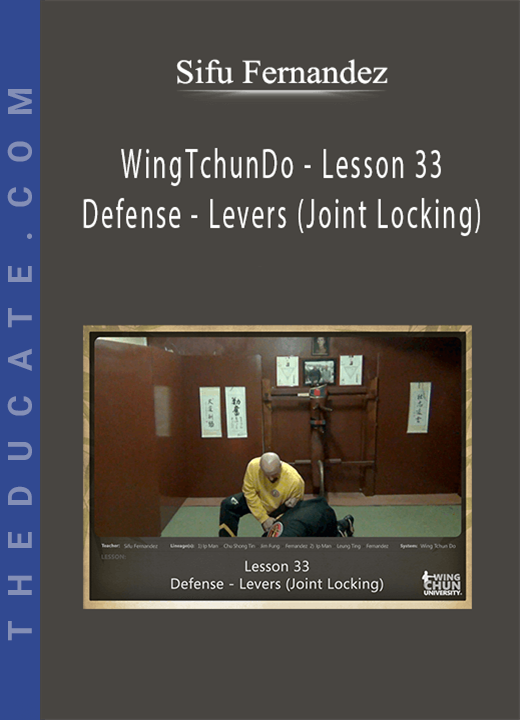 Sifu Fernandez - WingTchunDo - Lesson 33 - Defense - Levers (Joint Locking)