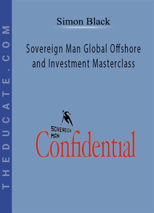 Simon Black - Sovereign Man Global Offshore and Investment Masterclass