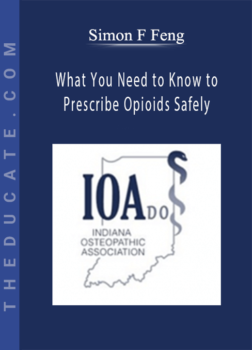 Simon F Feng - What You Need to Know to Prescribe Opioids Safely: Hippocratic Oath: Do No Harm