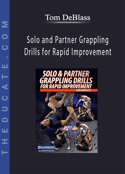 Solo and Partner Grappling Drills for Rapid Improvement - Tom DeBlass