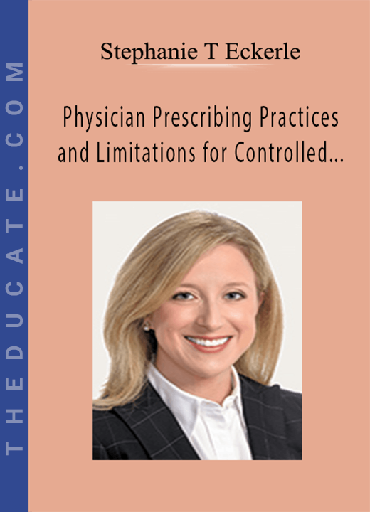 Stephanie T Eckerle - Physician Prescribing Practices and Limitations for Controlled Substances