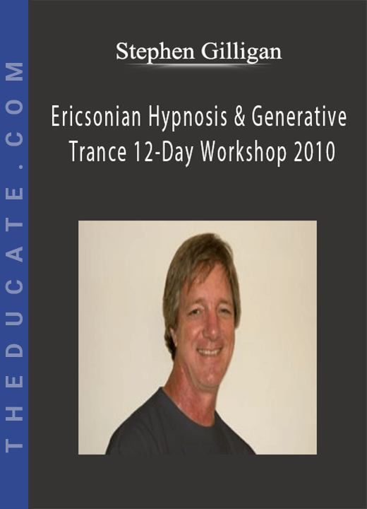 Stephen Gilligan - Ericsonian Hypnosis & Generative Trance 12-Day Workshop 2010