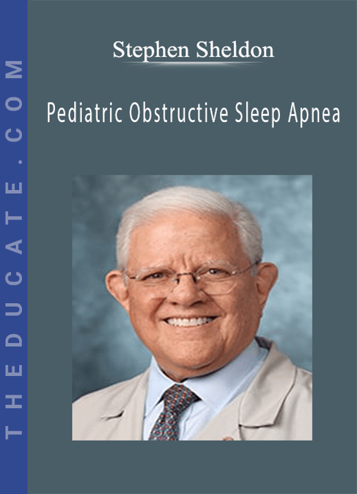 Stephen Sheldon - Pediatric Obstructive Sleep Apnea