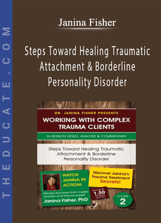 Janina Fisher - Steps Toward Healing Traumatic Attachment & Borderline Personality Disorder