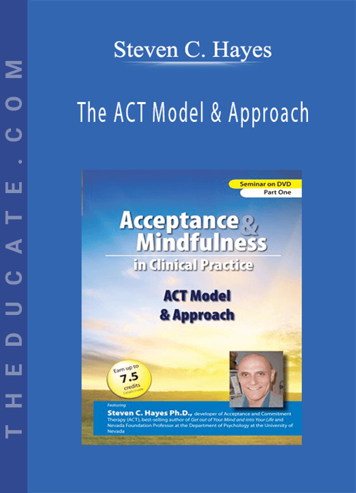 Steven C. Hayes - The ACT Model & Approach