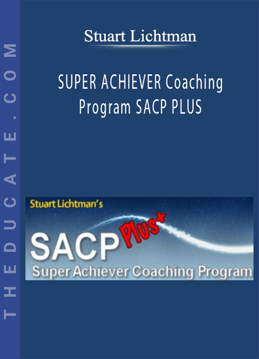 Stuart Lichtman - SUPER ACHIEVER Coaching Program SACP PLUS