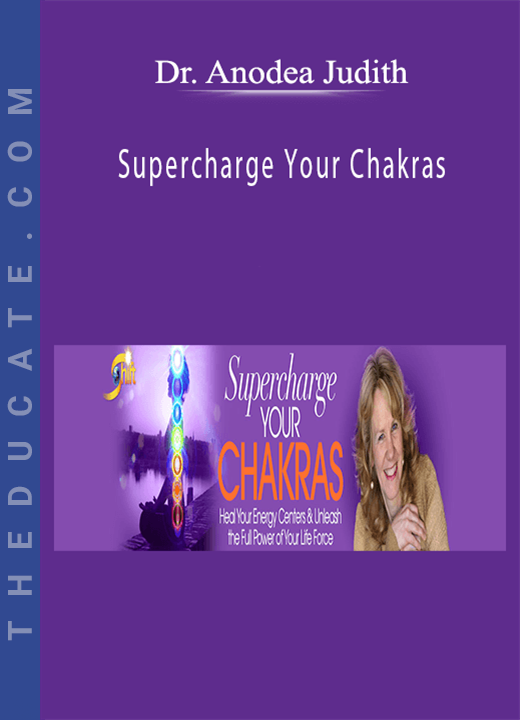 Dr. Anodea Judith - Supercharge Your Chakras