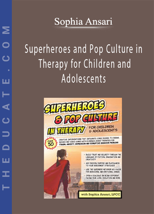 Sophia Ansari - Superheroes and Pop Culture in Therapy for Children and Adolescents