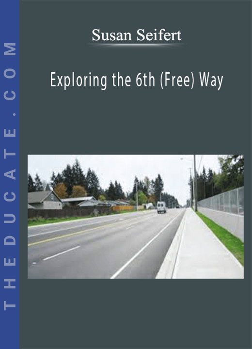 Susan Seifert - Exploring the 6th (Free) Way