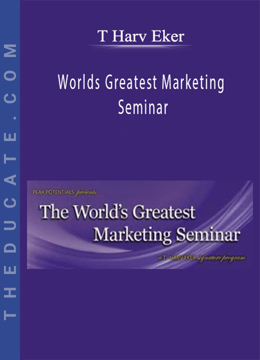 T Harv Eker - Worlds Greatest Marketing Seminar