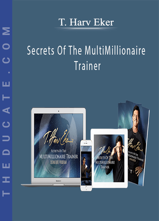 T. Harv Eker - Secrets Of The MultiMillionaire Trainer