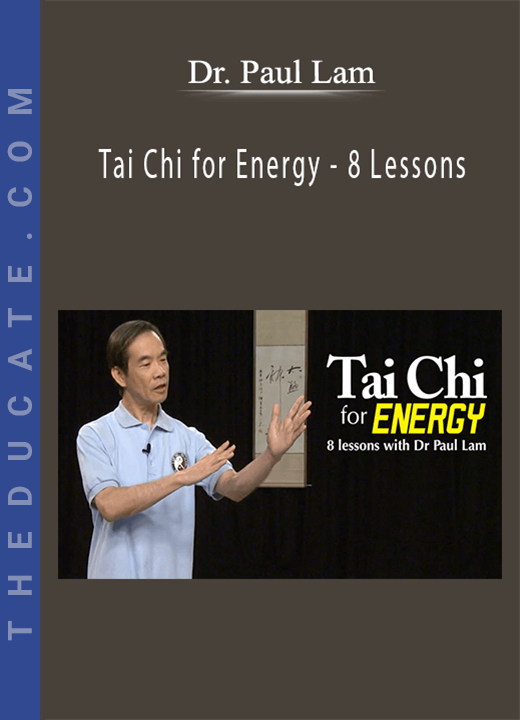 Dr. Paul Lam - Tai Chi for Energy - 8 Lessons