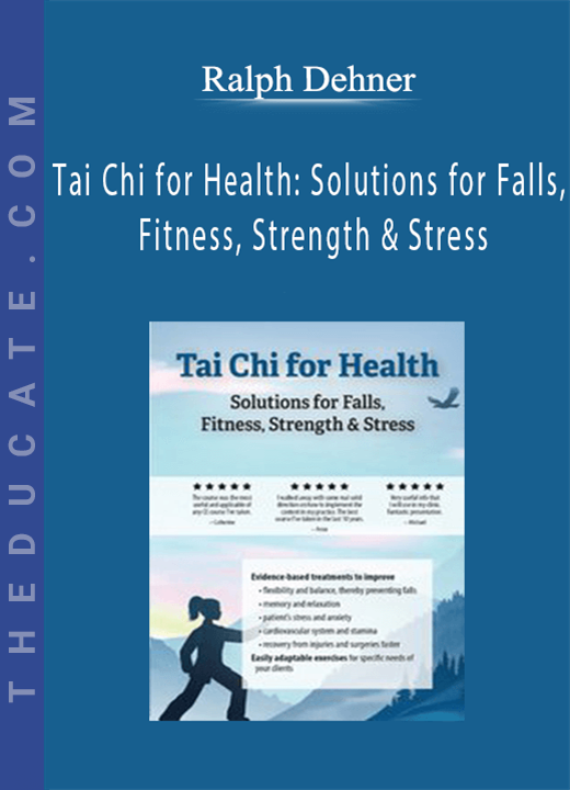 Tai Chi for Health: Solutions for Falls, Fitness, Strength & Stress - Ralph Dehner