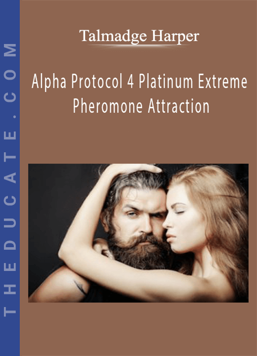 Talmadge Harper - Alpha Protocol 4 Platinum Extreme Pheromone Attraction