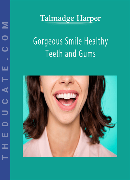 Talmadge Harper - Gorgeous Smile Healthy Teeth and Gums