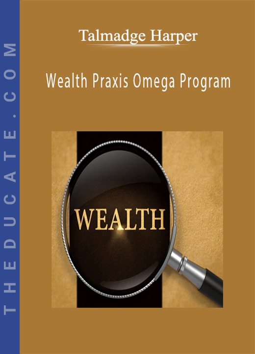 Talmadge Harper - Wealth Praxis Omega Program